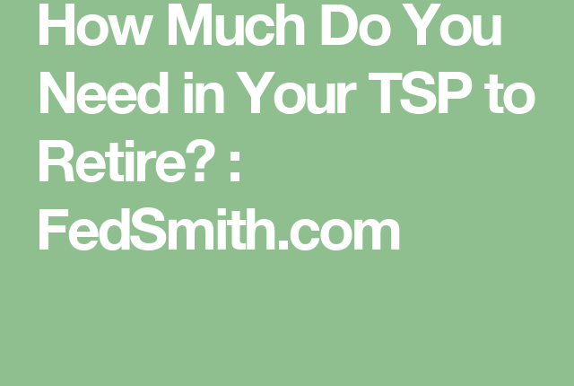 How much should you have in your TSP when you retire?